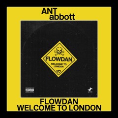 Flowdan - Welcome To London (Ant Abbott Edit)