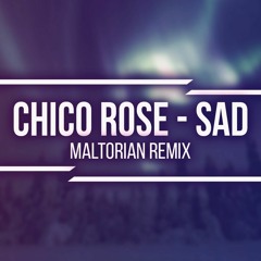 Chico Rose - Sad (Maltorian Remix)