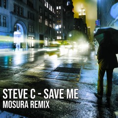 Steve C - Save Me (Mosura Remix)[FREE DOWNLOAD]
