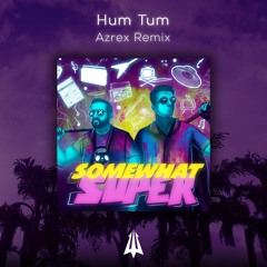 SomeWhatSuper ft. Adil Habib - Hum Tum (Azrex Remix)