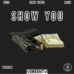 Ricky Richh - "SHOW YOU" Ft. CAIRO & ENRG