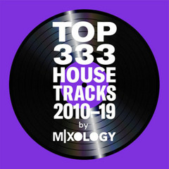 Top 333 House Music Tracks of 2010-2019 by Mixology
