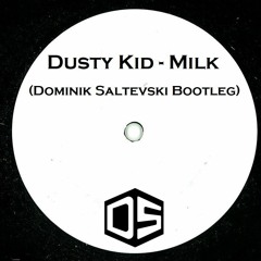 Dusty Kid - Milk (Dominik Saltevski Bootleg)