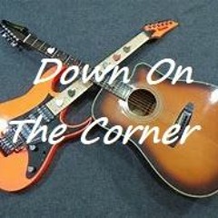 Down On The Corner (Cover) Tom Adams added some fine Guitar work
