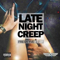 Late Night Creep ( Fresh Yve ft Zp)