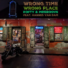 Wrong Time Wrong Place (R.I.P. John) - Kofty & MDgroove - Free Download