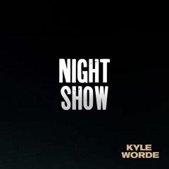 Kyle Worde presents The Night Show