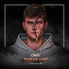ONIX - Fear Of Love (Original Mix)