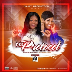 No Protocol - Adjoa Boahemaa Ft. Rose Adjei (prod.by najaybeats)