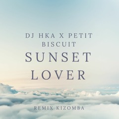 PETIT BISCUIT - SUNSET LOVER x DJ HKA REMIX KIZOMBA 2020