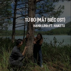 Từ Đó (Mắt Biếc OST) | Hali ft. Haketu