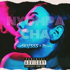 Nyompa Cha (Go Crazy)UPSKIESSS X 8sian