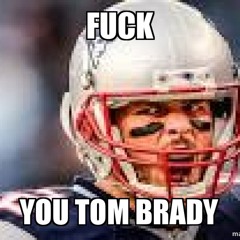 Fuck Tom Brady