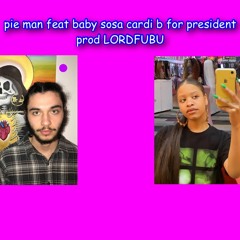 pie man feat baby sosa cardi b for president prod LORDFUBU