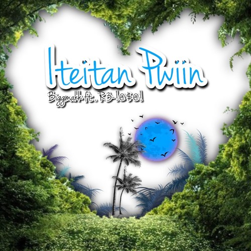 Iteitan Pwiin - Biggmakk ft. R3-!@$@! (Tete)