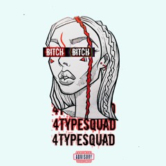 4typesquad - BITCH