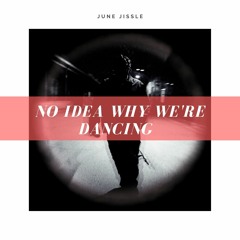 NO IDEA WHY WE'RE DANCING (feat. Don Toliver)