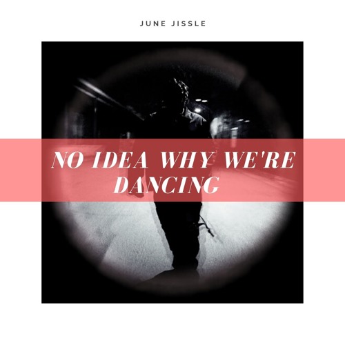 NO IDEA WHY WE'RE DANCING (feat. Don Toliver)