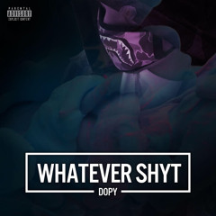 Whatever Shyt