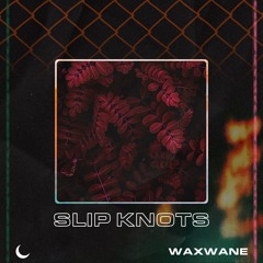 Waxwane - Slip Knots