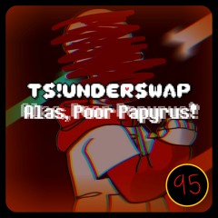 TS!Underswap | Alas, Poor Papyrus! (Misfortune: Part II)