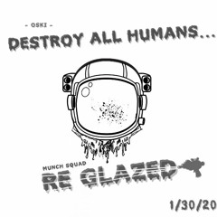 Oski - Destroy All Humans - (MUNCH SQUAD RE-GLAZE)