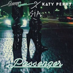 Sia , Katy Perry & Britney Spears - Passenger
