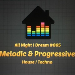 #AllNightIDream #065 #DeepHouse #MelodicHouse #MelodicTechno #ProgressiveHouse #Underground