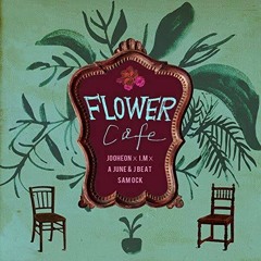 Flower cafe (feat. Sam Ock, I.M) - JooHeon