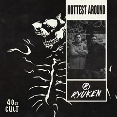 Ryuken - Hottest Around (40oz Cult) [EDM Identity Premiere]
