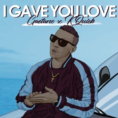 I Gave You Love ft. K-Quick