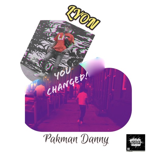 you changed ft. Pakman Danny