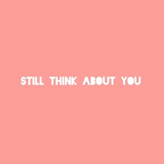 Still Think About You (Prod. Myia Thornton)