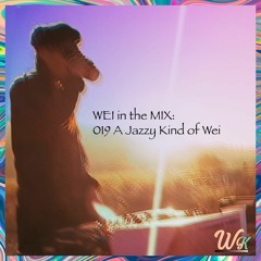WEi in the MIX: 019 A Jazzy Kind of Wei