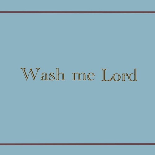Wash me Lord