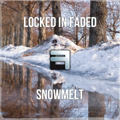 Locked In Faded - Snowmelt