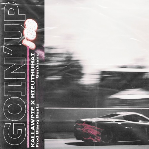 GOIN' UP - KallawPie x HIEUTHUHAI ( Prod by Blanq Beatz )