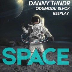 Space - Danny Thndr Ft. Reeplay, Odumodu Blvck