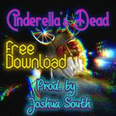 Cinderella's Dead  (Prod. by Joshua South)  **FREE DOWNLOAD** (Instrumental)