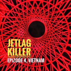 Epizode 4, Vietnam: my Jet Lag Killer