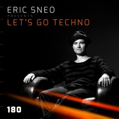 Let`s go Techno Podcast 180 with Eric Sneo