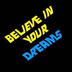 Believe In Your Dreams
