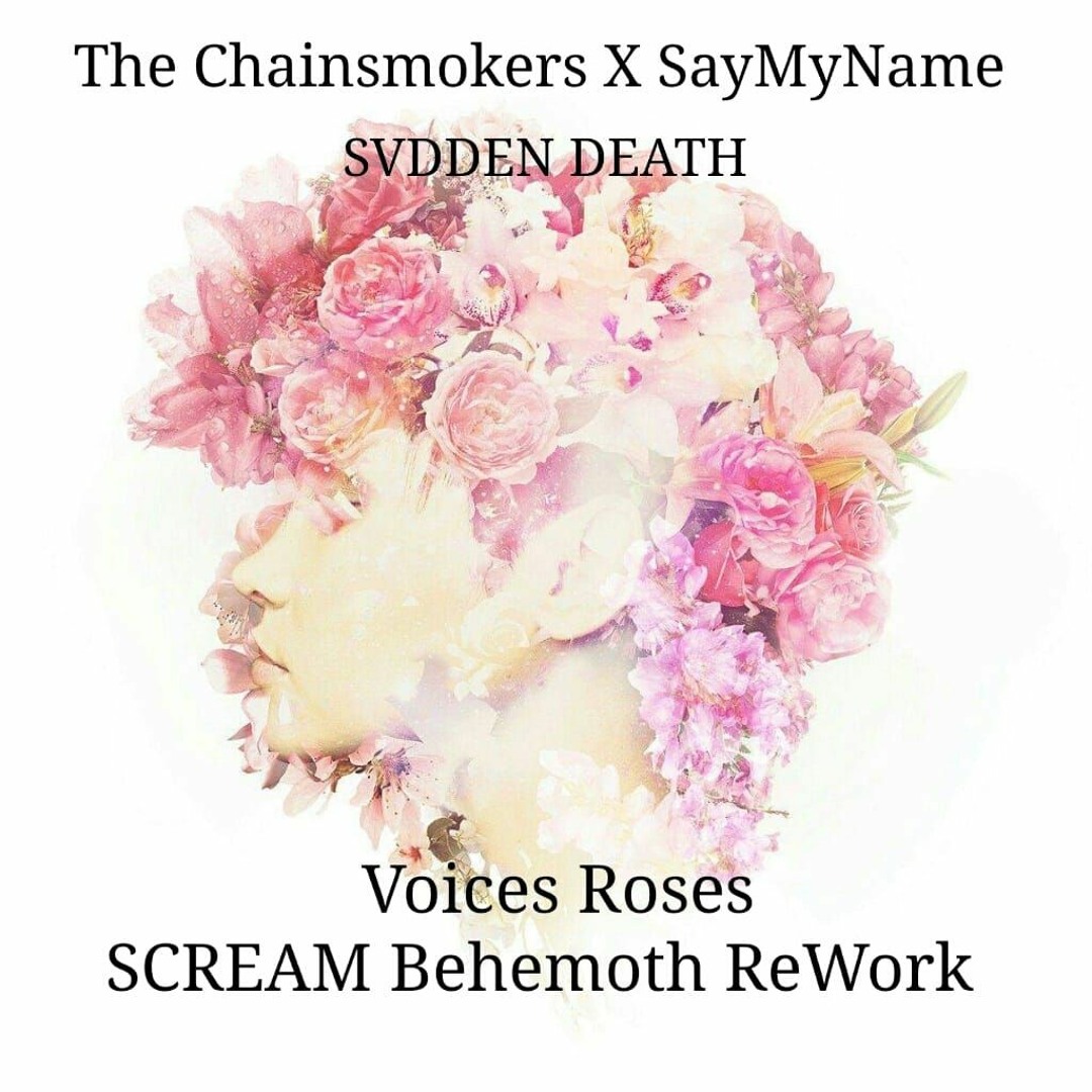 Stream The Chainsmokers X Saymyname X Svdden Death - Voices Roses ...