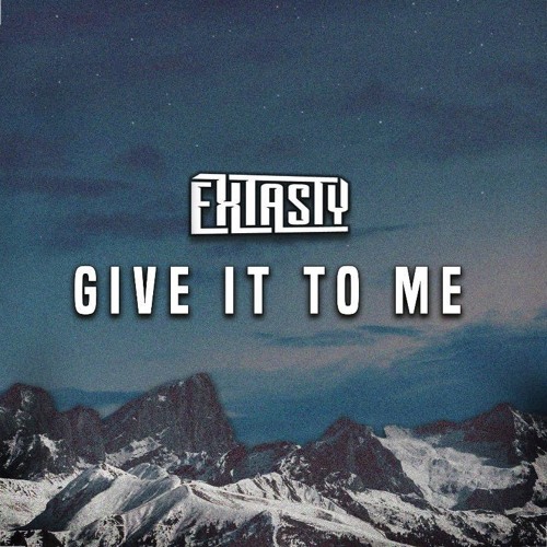 EXtasty - Give It To Me (Free download)