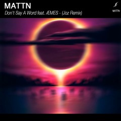 MATTN Feat. ÆMES - Don't Say A Word (Joz Remix)