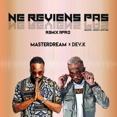 Master Dream x DEV.K Remix Afro x Gradur - Ne Reviens Pas Feat. Heuss l'Enfoiré