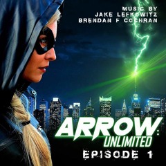 Arrow: Unlimited - Episode 1 Suite by Jake Lefkowitz and Brendan F Cochran