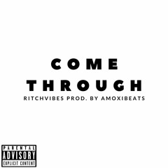 Come Through - RitchVibes Prod. By AMOXIBEATS