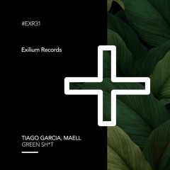 #EXR31 - Tiago Garcia, Maell - Green Sh*T (Original Mix)