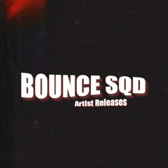 Bounce SQD Artist Releases